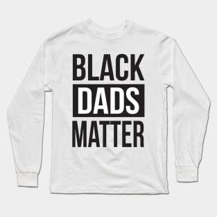 Black Dads Matter Long Sleeve T-Shirt